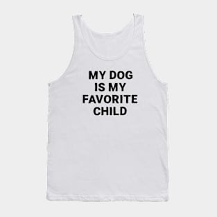 My dog is my favorite child Tank Top